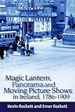 Magic lantern, panorama and moving picture shows in Ireland, 1786-1909