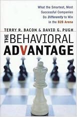 Behavioral Advantage, The: What the Smartest, Most Successful Companies Do Differently to Win in the B2B Arena