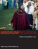 Medium Religion: Faith, Geopolitics, Art