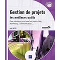 Gestion de projets : les meilleurs outils - Des solutions pour tous les projets Web, Marketing , Communication...