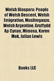Welsh Diaspora: People of Welsh Descent, Welsh Emigration, Muslimgauze, Welsh Argentine, Gruffydd Ap Cynan, Mimosa, Karen Mok, Julian Lewis