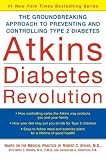 Atkins Diabetes Revolution: The Groundbreaking Approach to Preventing and Controlling Type 2 Diabetes