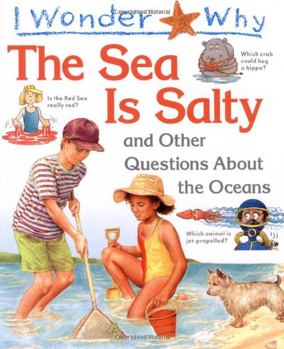 I Wonder Why the Sea is Salty: And Other Questions About the Oceans (I wonder why series)