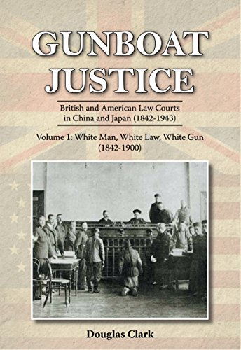 Gunboat Justice Volume 1: British and American Law Courts in China and Japan (1842–1943)