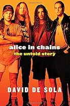 Alice in Chains: The Untold Story Alice in Chains: The Untold Story