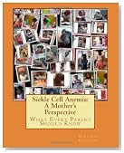 Sickle Cell Anemia  : A Mother's Perspective What Every Parent Should Know