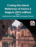 Cruising The Inland Waterways Of France & Belgium (2012 Edition)