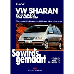 So wird's gemacht. Pflegen - warten - reparieren: VW Sharan / Ford Galaxy / Seat Alhambra: Sharan 6/95 bis 8/10, Galaxy 6/95 bis 4/06, Alhambra 4/96 ... bis 2,0l/103kW ( 140 PS ) ab 11/05: BD 108