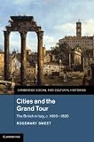 Cities and the Grand Tour: The British in Italy, c.1690-1820 (Cambridge Social and Cultural Histories)