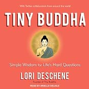Tiny Buddha: Simple Wisdom for Life's Hard Questions | [Lori Deschene]