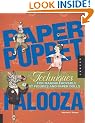 Paper Puppet Palooza: Adventures in Making Moveable Art Figures: Moveable Art Figures to Surprise and Delight