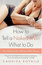 How to Tell a Naked Man What to Do: Sex Advice from a Woman Who Knows