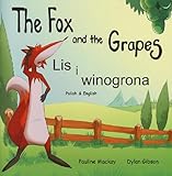 The fox and the grapes = Lis i winogrona : an Aesop's fable