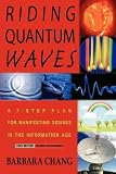Riding Quantum Waves, A 7-Step Plan for Manifesting Desires in the Information Age, 2007 Revised and Expanded Edition
