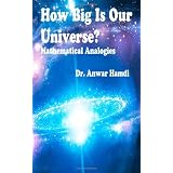 How Big Is Our Universe? Mathematical Analogies ~ Dr. Anwar A Hamdi