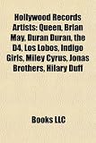 Hollywood Records Artists: Queen, Brian May, Duran Duran, the D4, Los Lobos, Indigo Girls, Miley Cyrus, Jonas Brothers, Hilary Duff: Queen, Brian May, ... Panettiere, Nick Jonas & the Administration