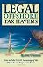 Legal Off Shore Tax Havens: How to Take LEGAL Advantage of the IRS Code and Pay Less in Taxes