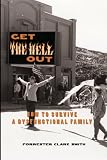 Get the Hell Out: How to Survive a Dysfunctional Family