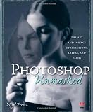 Adobe Photoshop Unmasked: The Art and Science of Selections, Layers, and Paths