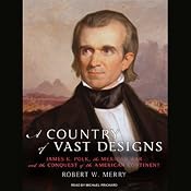 A Country of Vast Designs: James K. Polk, the Mexican War and the Conquest of the American Continent | [Robert W. Merry]