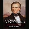 A Country of Vast Designs: James K. Polk, the Mexican War and the Conquest of the American Continent