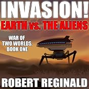 Invasion!: Earth Vs. the Aliens: War of Two Worlds, Book 1 | [Robert Reginald]