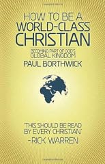 How To Be A World-Class Christian (Revised Edition): Becoming Part of Gods Global Kingdom