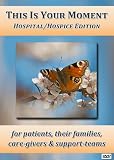 This is Your Moment: Hospital/Hospice Edition