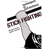 Stick Fighting: Techniques of Self-Defense (Bushido--The Way of the Warrior)
