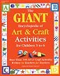 GIANT Encyclopedia of Arts & Craft Activities: Over 500 Art and Craft Activities Created by Teachers for Teachers