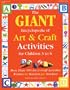 GIANT Encyclopedia of Arts & Craft Activities: Over 500 Art and Craft Activities Created by Teachers for Teachers