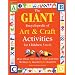 GIANT Encyclopedia of Arts & Craft Activities: Over 500 Art and Craft Activities Created by Teachers for Teachers