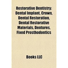 Restorative Dentistry: Dental Implant, Crown, Dental Restoration, Dental Restorative Materials, Dentures, Fixed Prosthodontics