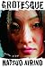 Grotesque (Kindle Edition)