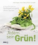 Jedem sein Grün!: Urbane Permakultur: Selbstversorgung ohne Garten