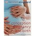 Conception, Pregnancy  &  Birth: The Childbirth Bible for Today's Parents
