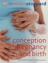 Conception, Pregnancy & Birth: The Childbirth Bible for Today's Parents