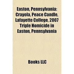 Easton, Pennsylvania: Crayola, Peace Candle, Lafayette College, 2007 Triple Homicide in Easton, Pennsylvania