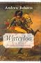 Waterloo: June 18, 1815: The Battle for Modern Europe (Making History)