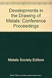 Developments in the drawing of metals : proceedings of the international conference sponsored and organised by the Metals Society, co-sponsored by the International Wire & Machinery Association and th