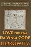 LOVE the Real Da Vinci CODE: Maximizing Your Creative Genius, Health, and Wealth Through Divine Communion