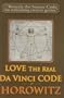 Love the Real Da Vinci Code: Maximizing Your Creative Genius, Health, and Wealth Through Divine Communion