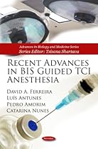 Recent Advances in BIS Guided TCI Anesthesia (Advances in Biology and Medicine)