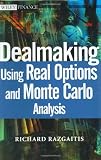 Dealmaking: Using Real Options and Monte Carlo Analysis (Wiley Finance)