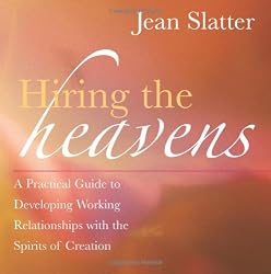 Hiring the Heavens: A Practical Guide to Developing Working Relationships with the Spirits of Creation