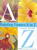 Painting Flowers A to Z with Sherry C. Nelson, MDA