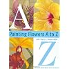 Painting Flowers A to Z with Sherry C. Nelson, MDA