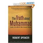 The Truth About Muhammad: Founder of the World's Most Intolerant Religion by Robert Spencer