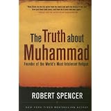 The Truth About Muhammad: Founder of the World's Most Intolerant Religion