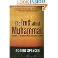 The Truth About Muhammad: Founder of the World's Most Intolerant Religion by Robert Spencer